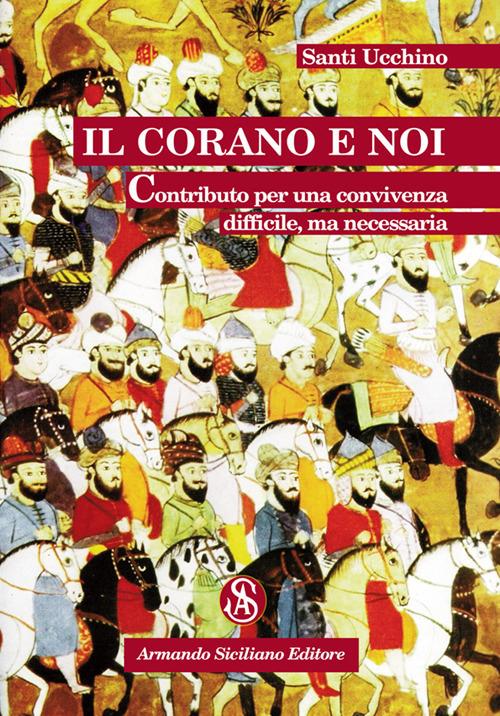 Il Corano e noi. Contributo per una convivenza difficile, ma necessaria - Santi Ucchino - copertina