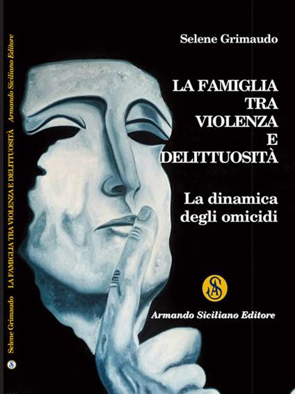 La famiglia tra violenza e delittuosità. La dinamica degli omicidi - Selene Grimaudo - copertina