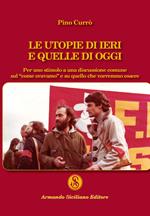 Le utopie di ieri e quelle di oggi. Per uno stimolo a una discussione comune sul «come eravamo» e su quello che vorremmo essere