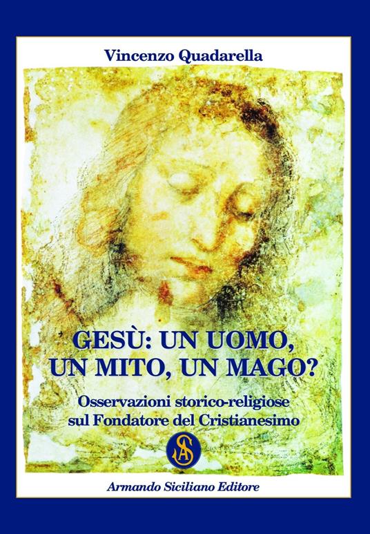 Gesù: un Uomo, un Mito, un Mago? Osservazioni storico-religiose sul fondatore del cristianesimo - Vincenzo Quadarella - copertina