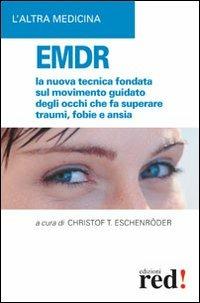 EMDR. La nuova tecnica sul movimento guidato degli occhi che fa superare traumi, fobie e ansia - Christof T. Eschenröder - copertina