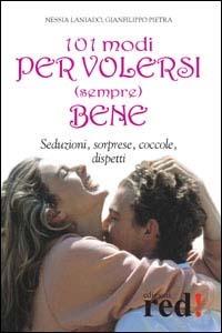 Centouno modi per volersi (sempre) bene. Seduzioni, sorprese, coccole, dispetti - Nessia Laniado,Gianfilippo Pietra - copertina
