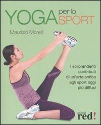 Yoga per lo sport. I sorprendenti contributi di un'arte antica agli sport oggi più diffusi - Maurizio Morelli - copertina