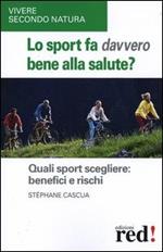 Lo sport fa davvero bene alla salute? Quali sport scegliere: benefici e rischi