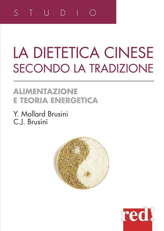 La dietetica cinese secondo la tradizione. Ediz. illustrata - Yvonne Mollard Brusini,Jack C. Brusini - copertina