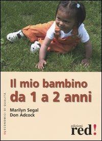 Il mio bambino da 1 a 2 anni. Ediz. illustrata - Marilyn Segal,Don Adcock - copertina