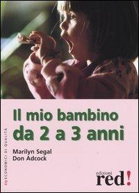 Il mio bambino da 2 a 3 anni. Ediz. illustrata - Marilyn Segal,Don Adcock - copertina
