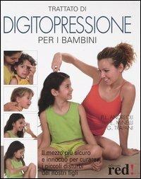 Trattato di digitopressione per i bambini. Il mezzo più sicuro e innocuo per curare i piccoli disturbi dei nostri figli - P. Luciano Andreoli,Emilio Minelli,Gianfranco Trapani - copertina