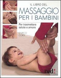 Il libro del massaggio per i bambini. Per trasmettere salute e amore - Enrico Corsi - copertina