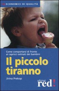 Il piccolo tiranno. Come comportarsi di fronte ai capricci ostinati dei bambini - Jirina Prekop - copertina