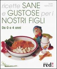 Ricette sane e gustose per i nostri figli. Da 0 a 4 anni - Alain Burtscher - copertina
