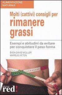 Molti (cattivi) consigli per rimanere grassi - Sven-David Müller,Markus Vieten - copertina