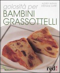 Golosità per bambini grassottelli - Audrey Aveaux,Stéphane Dupré - copertina
