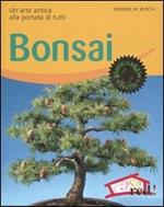Bonsai. Un'arte antica alla portata di tutti. Ediz. illustrata