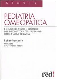 Pediatria omeopatica. I disturbi acuti e cronici del neonato e del lattante: guida alla terapia - Robert Bourgarit - copertina