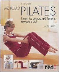 Il libro del metodo Pilates. La tecnica corporea più famosa, spiegata a tutti - Antje Korte - copertina