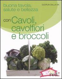 Buona tavola, salute e bellezza con cavoli, cavolfiori e broccoli - Gudrun Dalla Via - copertina