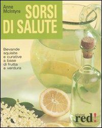 Sorsi di salute. Bevande squisite e curative a base di frutta e verdura. Ediz. illustrata - Anne McIntyre - copertina