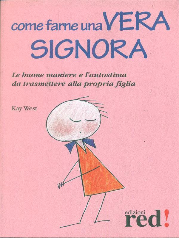 Come farne una vera signora. Le buone maniere e l'autostima da trasmettere alla propria figlia