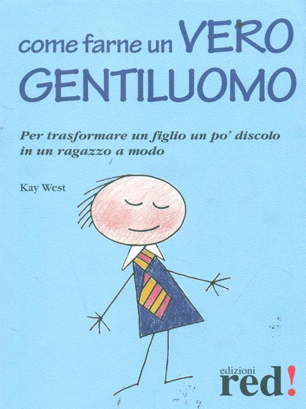 Come farne un vero gentiluomo. Per trasformare un figlio un po' discolo in un ragazzo a modo