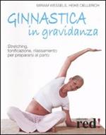 Ginnastica in gravidanza. Stretching, tonificazione, rilassamento per prepararsi al parto. Ediz. illustrata