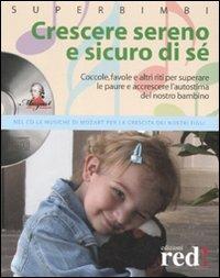 Crescere sereno e sicuro di sé. Coccole, favole e altri riti per superare la paure e accrescere l'autostima del nostro bambino. Con Cd Audio - copertina