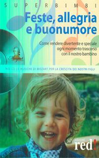 Feste, allegria e buonumore. Come rendere divertente e speciale ogni momento trascorso con il nostro bambino. Con CD Audio
