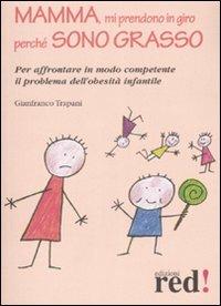 Mamma, mi prendono in giro perché sono grasso - Gianfranco Trapani - copertina