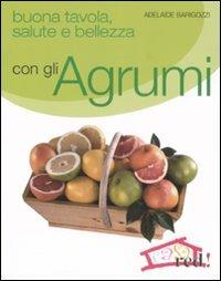 Buona tavola, salute e bellezza con gli agrumi - Adelaide Barigozzi - copertina