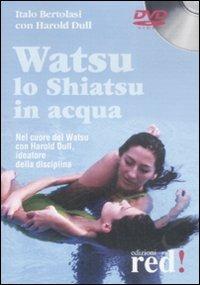 Watsu. Lo shiatsu in acqua. DVD - Italo Bertolasi,Harold Dull - copertina
