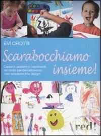 Scarabocchiamo insieme! Capire il carattere e i sentimenti dei nostri bambini attraverso i loro scarabocchi e disegni - Evi Crotti - copertina