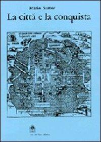 La città e la conquista. Architettura e urbanistica delle città mesoamericane del '500 - Mario Sartor - copertina