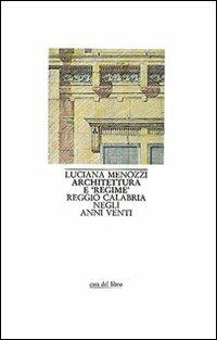 Architettura e «Regime». Reggio Calabria negli anni Venti - Luciana Menozzi - copertina
