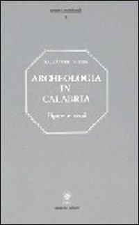 Archeologia in Calabria. Figure, beni e ritrovamenti, numerose illustrazioni - Salvatore Settis - copertina