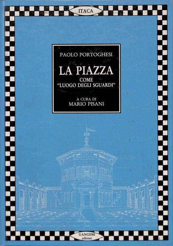 La piazza come «Luogo degli sguardi». Tutti i progetti di Paolo Portoghesi