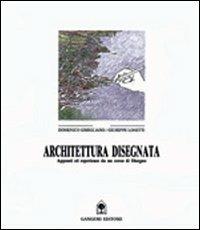 Architettura disegnata. Appunti ed esperienze da un corso di disegno - Domenico Gimigliano,Giuseppe Lonetti - copertina