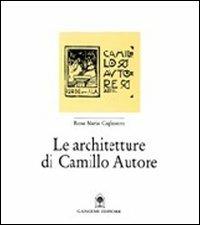 Le architetture di Camillo Autore - M. Rosa Cagliostro - copertina