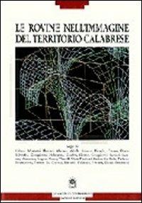 Le rovine nell'immagine del territorio calabrese. Per comprendere un significato storico - Luciana Menozzi,Alessandra Maniaci - copertina