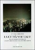 La città virtuale. Trasformazioni urbane e nuove tecnologie dell'informazione