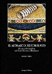 Il mosaico restaurato. L'arco della Basilica dei Santi Cosma e Damiano - Vitaliano Tiberia - copertina