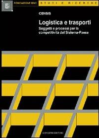 Logistica e trasporti. Soggetti e processi per la competitività del sistema-paese - copertina