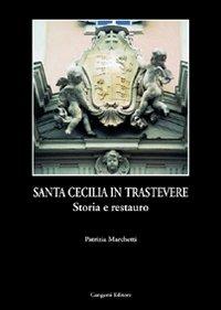 Santa Cecilia in Trastevere. Storia e tecnica del restauro - Patrizia Marchetti - copertina
