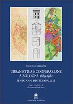 Urbanistica e cooperazione a Bologna (1889-1985). Cento anni di vite parallele