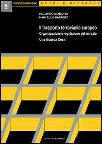 Il trasporto ferroviario europeo. Organizzazione e regolazione del mercato - Riccardo Mercurio,Marcello Martinez - copertina