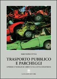 Trasporto pubblico e parcheggi. Pianificazione urbanistica nella città contemporanea - Maurizio Spina - copertina