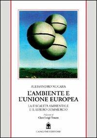 L' ambiente e l'unione europea. La fiscalità ambientale e il libero commercio - Alessandro Nucara - copertina