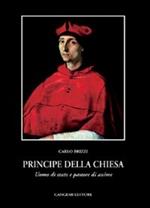 Principe della Chiesa. Uomo di Stato e pastore di anime