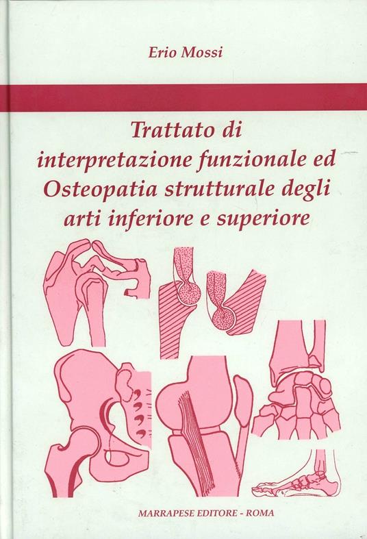 Trattato di interpretazione funzionale ed osteopatia strutturale degli arti inferiore e superiore - Erio Mossi - copertina