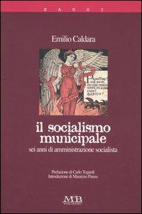 Il socialismo minucipale. Sei anni di amministrazione socialista - Emilio Caldara - copertina