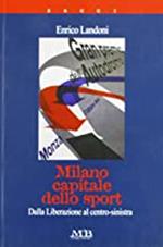 Milano capitale dello sport. Dalla Liberazione al centro-sinistra